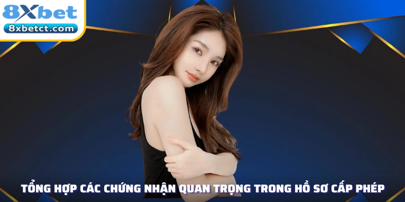 Tổng hợp các chứng nhận quan trọng trong hồ sơ cấp phép