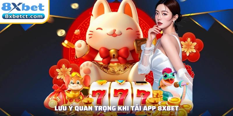 Lưu ý quan trọng khi tải app 8xbet